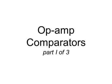 Op-amp Comparators part I of 3