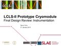 LCLS-II Prototype Cryomodule Darryl Orris 21 January 2015 Final Design Review: Instrumentation.