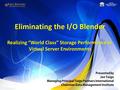 Eliminating the I/O Blender Realizing “World Class” Storage Performance in Virtual Server Environments.