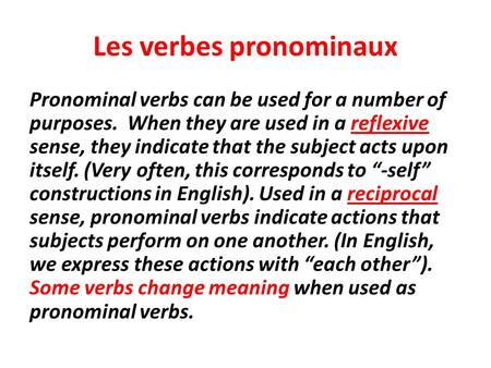 Les verbes pronominaux Pronominal verbs can be used for a number of purposes. When they are used in a reflexive sense, they indicate that the subject acts.