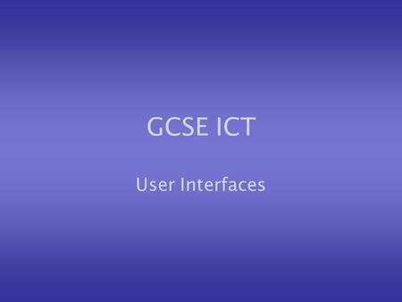 GCSE ICT User Interfaces. User interfaces The way in which the user of a computer communicates with the machine is called the Human- Computer Interface.