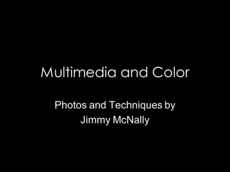 Multimedia and Color Photos and Techniques by Jimmy McNally.