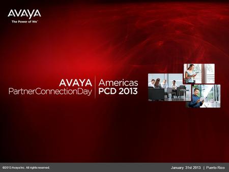 January 31st 2013 | Puerto Rico ©2013 Avaya Inc. All rights reserved.