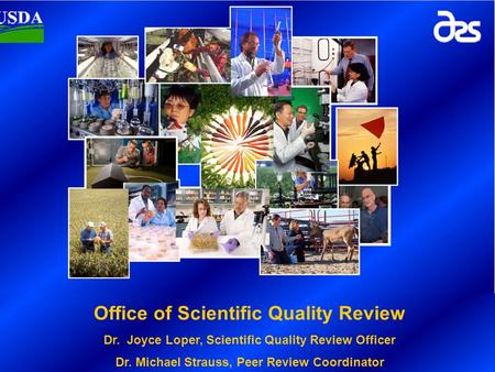 Office of Scientific Quality Review Dr. Joyce Loper, Scientific Quality Review Officer Dr. Michael Strauss, Peer Review Coordinator.