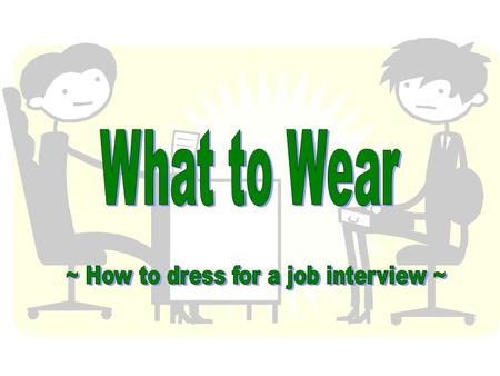 Pre-Test True or False 1.When arriving at an interview you should be sure to be wearing your cell phone ear piece incase you get an important call. 2.It.