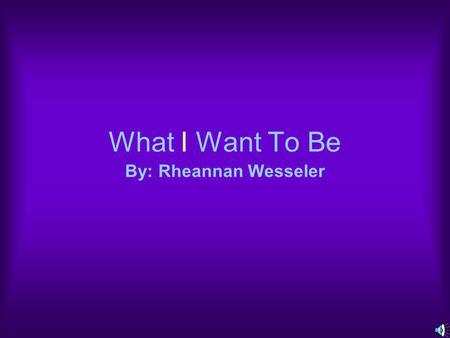 What I Want To Be By: Rheannan Wesseler. The highest you make in a year is $69,640, the lowest amount you make is $24,240 and the middle amount.