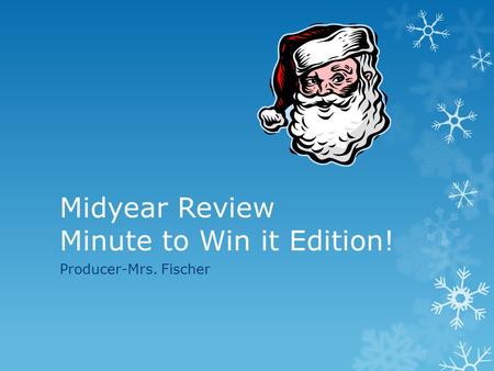 Midyear Review Minute to Win it Edition! Producer-Mrs. Fischer.