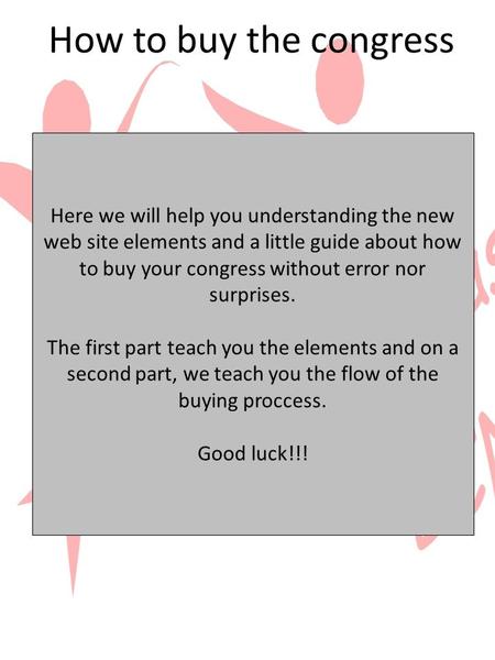 How to buy the congress Here we will help you understanding the new web site elements and a little guide about how to buy your congress without error nor.