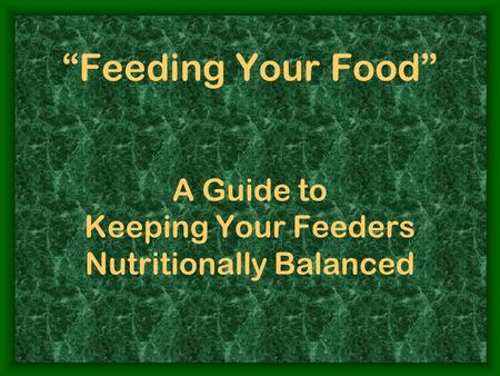 Feeding Your Food A Guide to Keeping Your Feeders Nutritionally Balanced.