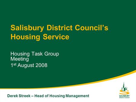 Salisbury District Councils Housing Service Housing Task Group Meeting 1 st August 2008 Derek Streek – Head of Housing Management.