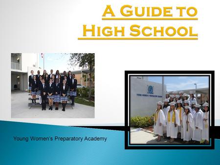 Young Womens Preparatory Academy. 4-year, 24-credit program G.P.A. Dual Enrollment Advanced Placement (AP) PSAT, SAT, ACT E.O.C./Common Core Standards.