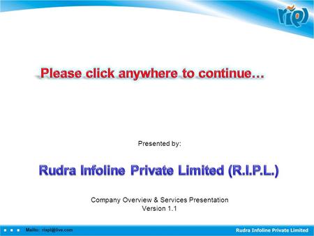 Mailto: Presented by: Company Overview & Services Presentation Version 1.1.