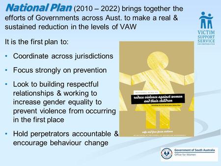 National Plan National Plan (2010 – 2022) brings together the efforts of Governments across Aust. to make a real & sustained reduction in the levels of.