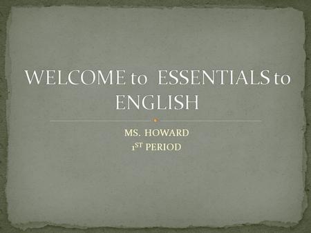 MS. HOWARD 1 ST PERIOD. Go through course syllabus and classroom policies Create gmail account ( should have done in homeroom Send email to Ms. Howard.