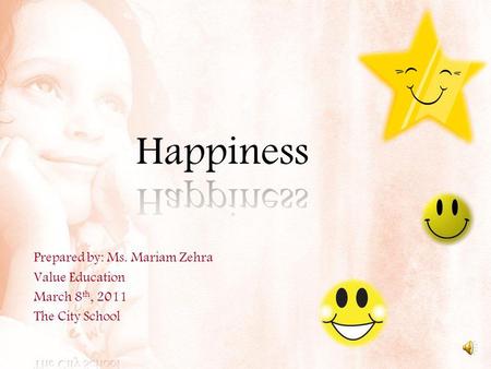 Objective To understand What is happiness? How to be happy? How to get happiness? How to make other happy?