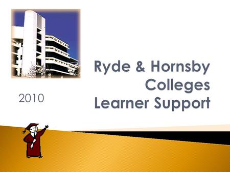 2010 Support services Learner Support in the Study Centre Disabilities Consultants Counselling Library Harassment Officers Learner Support 2010 for ALNC.