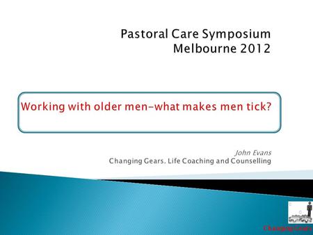 Changing Gears.. WHAT DO MEN LONG FOR, AGONISE OVER, ASPIRE TO? WHY IS IT MEN ARE OFTEN SILENT IN DARK AND DANGEROUS, OR DIFFICULT SITUATIONS? WHY DO.