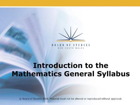 Introduction to the Mathematics General Syllabus © Board of Studies NSW. Material must not be altered or reproduced without approval.