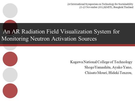 Kagawa National College of Technology ShogoYamashita, Ayako Yano, Chisato Mouri, Hideki Tenzou, An AR Radiation Field Visualization System for Monitoring.