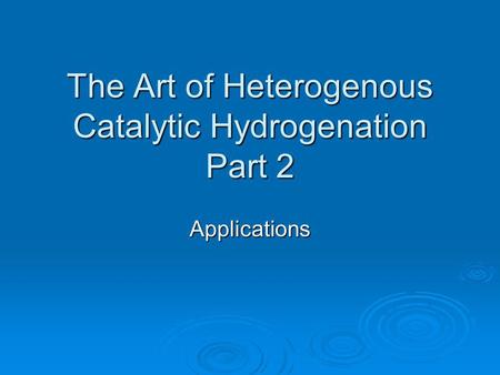 The Art of Heterogenous Catalytic Hydrogenation Part 2