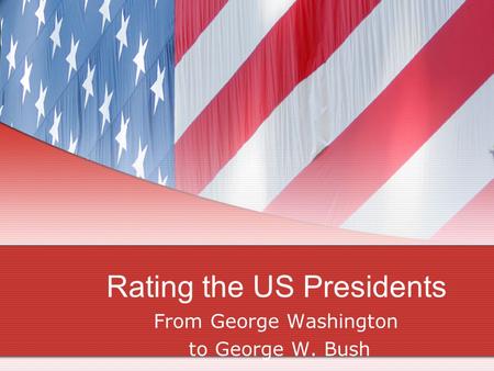 Rating the US Presidents From George Washington to George W. Bush.