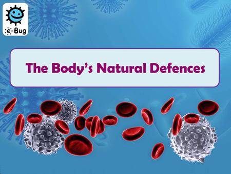 The Body’s Natural Defences