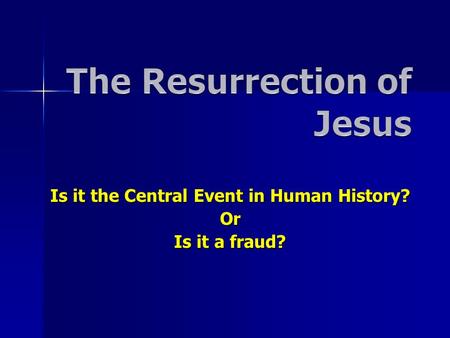 Is it the Central Event in Human History? Or Is it a fraud?