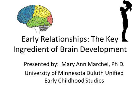 Early Relationships: The Key Ingredient of Brain Development