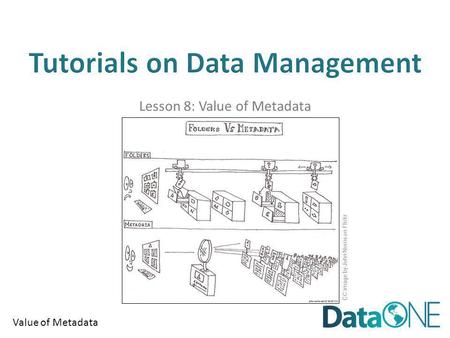 Value of Metadata Lesson 8: Value of Metadata CC image by John Norris on Flickr.