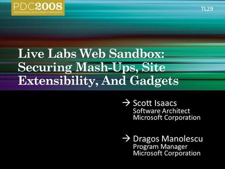 Scott Isaacs Software Architect Microsoft Corporation Dragos Manolescu Program Manager Microsoft Corporation TL29.