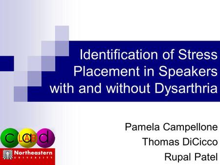 Identification of Stress Placement in Speakers with and without Dysarthria Pamela Campellone Thomas DiCicco Rupal Patel.