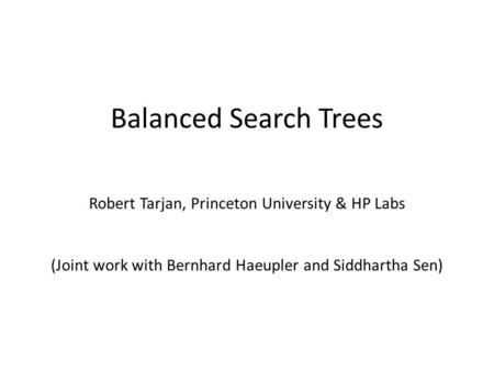 Balanced Search Trees Robert Tarjan, Princeton University & HP Labs