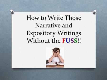 How to Write Those Narrative and Expository Writings Without the FUSS!!