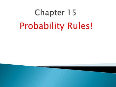 Chapter 15 Probability Rules!.