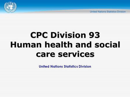 United Nations Statistics Division CPC Division 93 Human health and social care services.