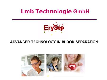 ADVANCED TECHNOLOGY IN BLOOD SEPARATION