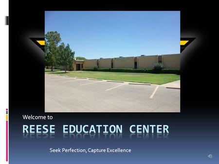 Welcome to Seek Perfection, Capture Excellence Administration Principal Farley Reeves Assistant Principal Rosita Williams.