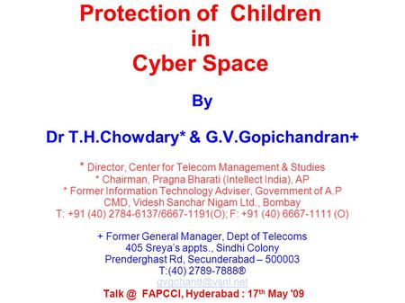 Protection of Children in Cyber Space By Dr T.H.Chowdary* & G.V.Gopichandran+ * Director, Center for Telecom Management & Studies * Chairman, Pragna Bharati.