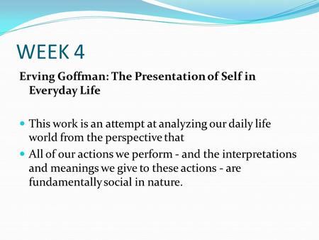 WEEK 4 Erving Goffman: The Presentation of Self in Everyday Life