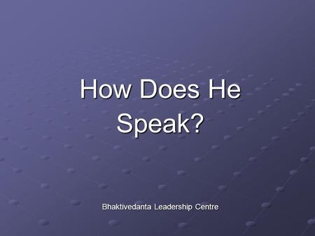 How Does He Speak? Bhaktivedanta Leadership Centre.