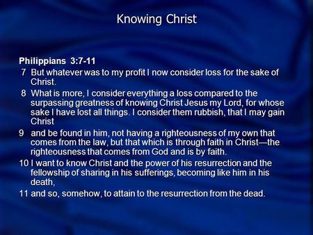 Knowing Christ Philippians 3:7-11 7 But whatever was to my profit I now consider loss for the sake of Christ. 7 But whatever was to my profit I now consider.