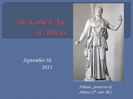 September 10, 2013 Athena, protector of Athens (1 st cent. BC)