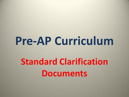 Pre-AP Curriculum Standard Clarification Documents.