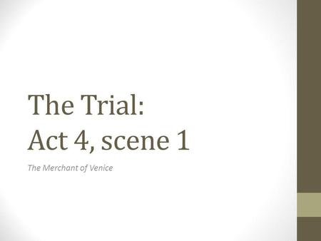 The Trial: Act 4, scene 1 The Merchant of Venice.