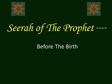 Seerah of The Prophet Peace be upon him Before The Birth.