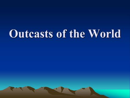 Outcasts of the World.