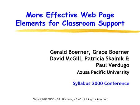 More Effective Web Page Elements for Classroom Support Gerald Boerner, Grace Boerner David McGill, Patricia Skalnik & Paul Verdugo Azusa Pacific University.