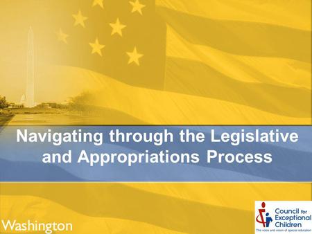 Navigating through the Legislative and Appropriations Process.