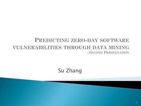 Su Zhang 1. Quick Review. Data Source – NVD. Six Most Popular/Vulnerable Vendors For Our Experiments. Why The Six Vendors Are Chosen. Data Preprocessing.