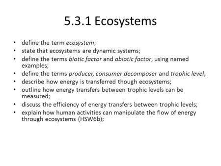 5.3.1 Ecosystems define the term ecosystem;